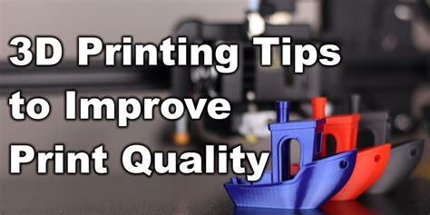 How to Improve 3D Printing Quality .